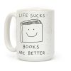 Life Sucks Books Are Better Coffee Mug