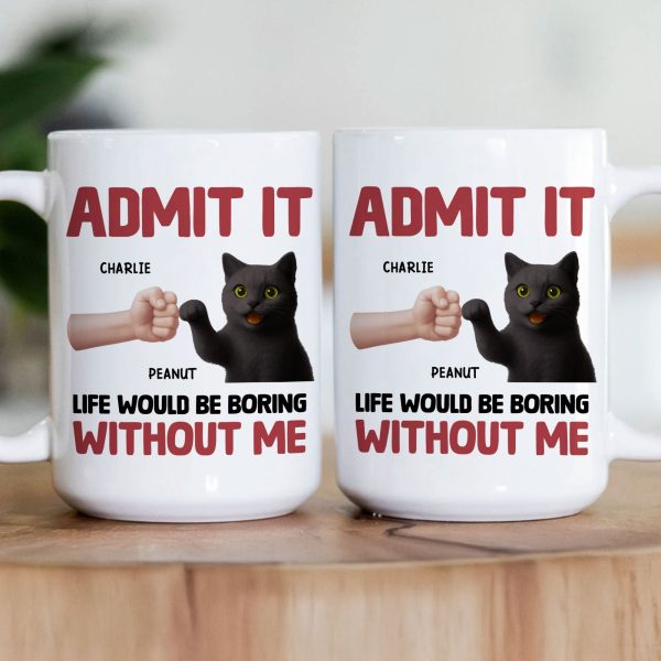 Life Would Be Boring Without Me - Personalized Mug Life Would Be Boring Without Me - Personalized Mug