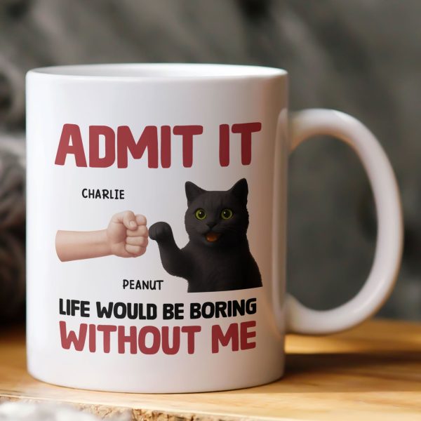 Life Would Be Boring Without Me - Personalized Mug Life Would Be Boring Without Me - Personalized Mug