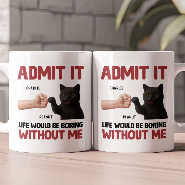 Life Would Be Boring Without Me - Personalized Mug Life Would Be Boring Without Me - Personalized Mug