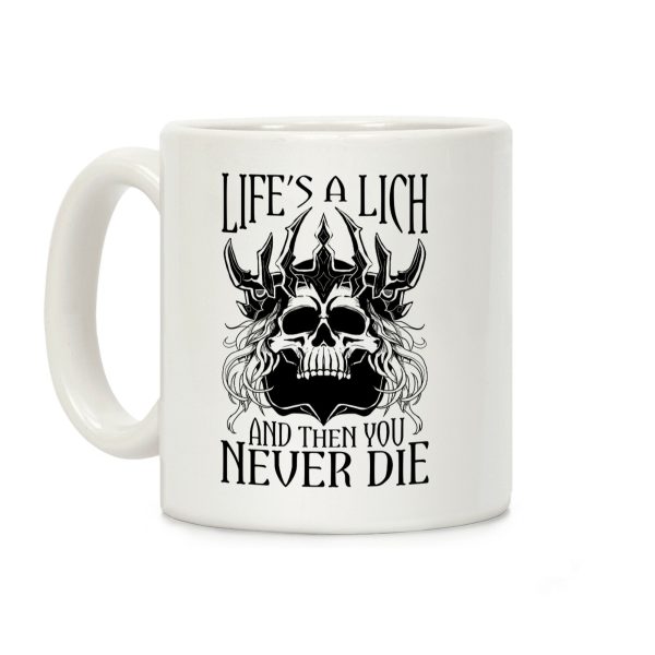 Life's a Lich, And Then You Never Die Coffee Mug Life's a Lich, And Then You Never Die Coffee Mug
