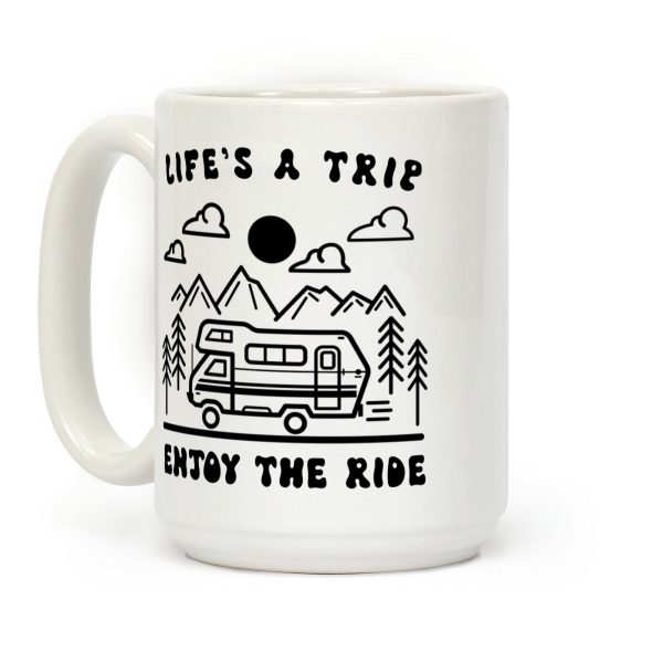 Life's A Trip Enjoy The Ride Coffee Mug Life's A Trip Enjoy The Ride Coffee Mug
