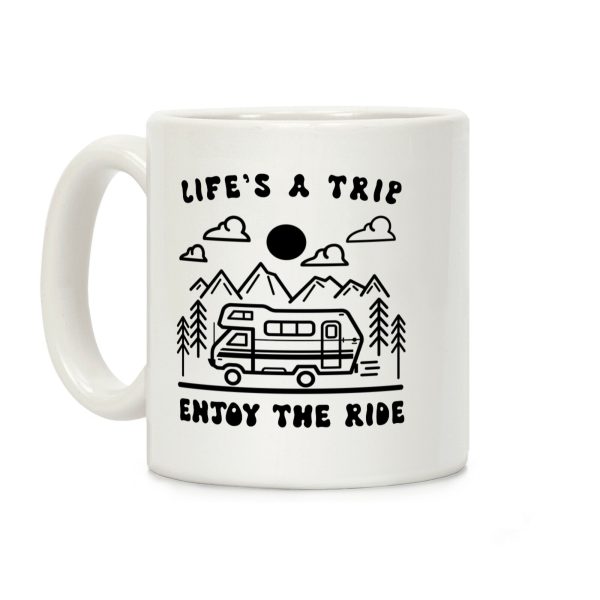 Life's A Trip Enjoy The Ride Coffee Mug Life's A Trip Enjoy The Ride Coffee Mug