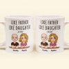 Like Father Like Daughter New Version - Personalized Mug Like Father Like Daughter New Version - Personalized Mug