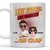 Like Father Like Daughter... Oh Crap, Cartoon Characters and Stars - Personalized Custom Coffee Mug - DAD171_MG Like Father Like Daughter... Oh Crap, Cartoon Characters and Stars - Personalized Custom Coffee Mug - DAD171_MG