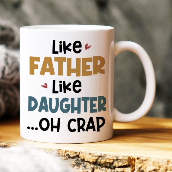 Like Father Like Daughter, Oh Crap, Gift For Dad, Personalized Mug, Funny Dad And Kid Mug, Father's Day Gift 06QHHN020523HH