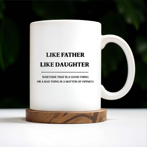 Like Father Like Daughter Unique Quote Mug - Personalized Custom Coffee Mug - DAD019_MG Like Father Like Daughter Unique Quote Mug - Personalized Custom Coffee Mug - DAD019_MG