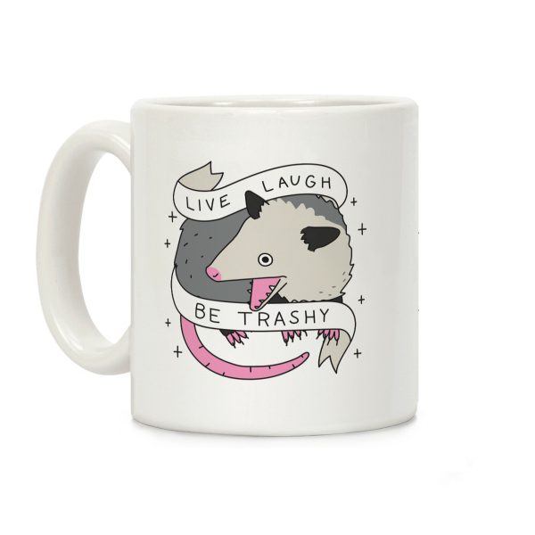 Live, Laugh, Be Trashy Opossum Coffee Mug Live, Laugh, Be Trashy Opossum Coffee Mug
