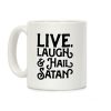 Live Laugh & Hail Satan Coffee Mug Live Laugh & Hail Satan Coffee Mug
