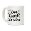 Live Laugh Scream Coffee Mug Live Laugh Scream Coffee Mug