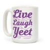 Live Laugh Yeet Coffee Mug Live Laugh Yeet Coffee Mug