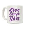 Live Laugh Yeet Coffee Mug Live Laugh Yeet Coffee Mug