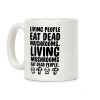 Living People Eat Dead Mushrooms Coffee Mug