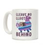 Lleave No Lloot Behind Coffee Mug Lleave No Lloot Behind Coffee Mug