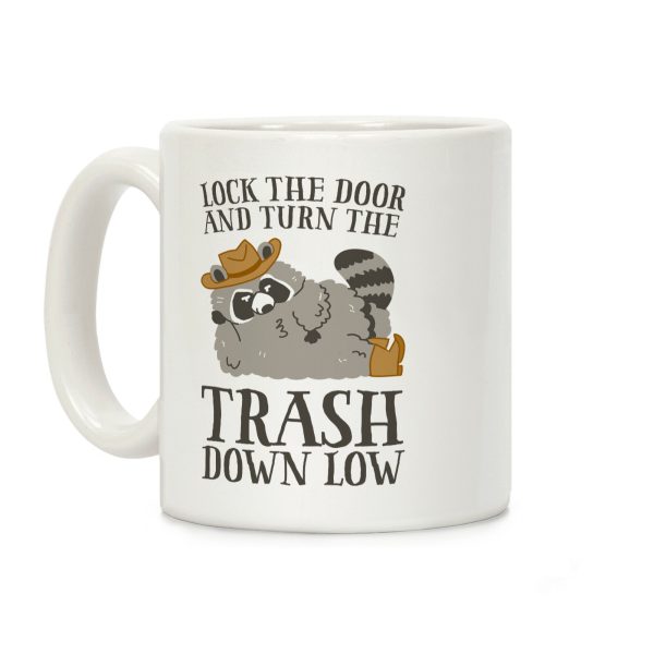 Lock The Door And Turn The Trash Down Low Coffee Mug Lock The Door And Turn The Trash Down Low Coffee Mug