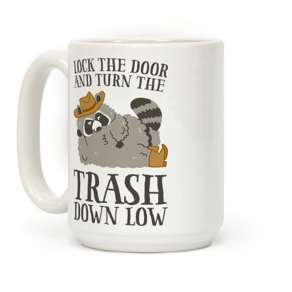 Lock The Door And Turn The Trash Down Low Coffee Mug Lock The Door And Turn The Trash Down Low Coffee Mug