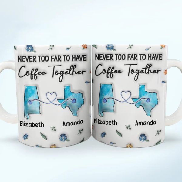 Long Distance Besties Never Too Far To Have Coffee Together - Personalized 3D Inflated Effect Printed Mug, Personalized White Edge-to-Edge Mug Long Distance Besties Never Too Far To Have Coffee Together - Personalized 3D Inflated Effect Printed Mug, Personalized White Edge-to-Edge Mug