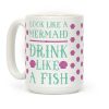 Look Like A Mermaid Drink Like A Fish Coffee Mug Look Like A Mermaid Drink Like A Fish Coffee Mug