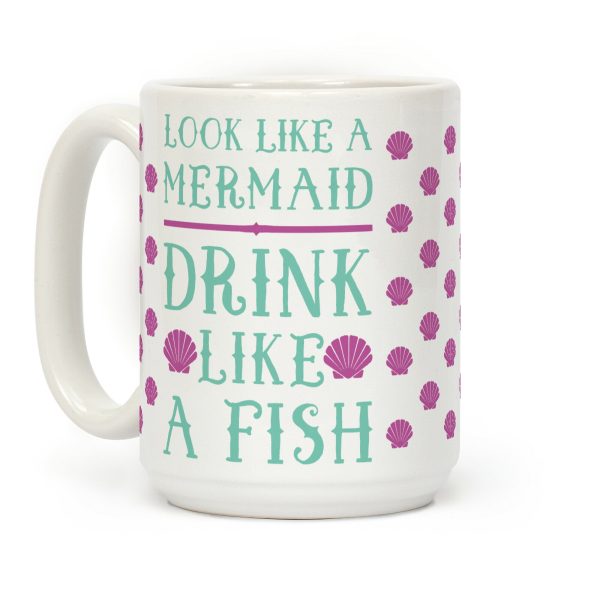 Look Like A Mermaid Drink Like A Fish Coffee Mug Look Like A Mermaid Drink Like A Fish Coffee Mug