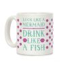 Look Like A Mermaid Drink Like A Fish Coffee Mug Look Like A Mermaid Drink Like A Fish Coffee Mug