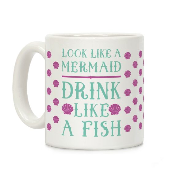 Look Like A Mermaid Drink Like A Fish Coffee Mug Look Like A Mermaid Drink Like A Fish Coffee Mug