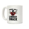 Lookin' Like A Lumber-Snack Parody Coffee Mug Lookin' Like A Lumber-Snack Parody Coffee Mug