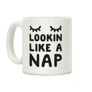 Lookin Like A Nap Coffee Mug