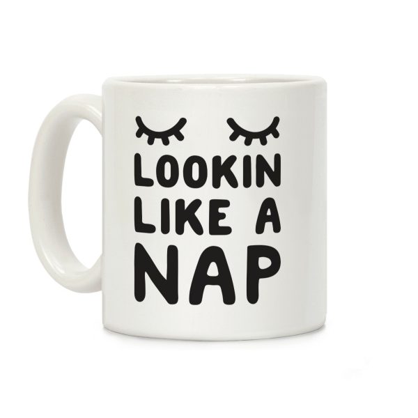 Lookin Like A Nap Coffee Mug Lookin Like A Nap Coffee Mug