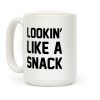 Lookin' Like A Snack Coffee Mug Lookin' Like A Snack Coffee Mug