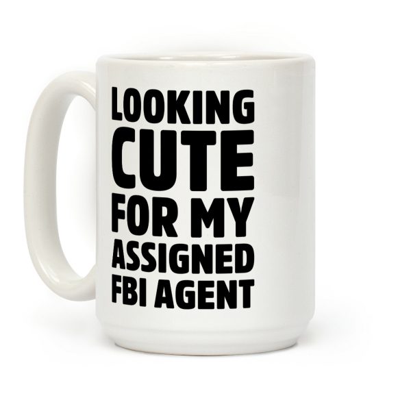 Looking Cute For My Assigned FBI Agent Parody Coffee Mug Looking Cute For My Assigned FBI Agent Parody Coffee Mug