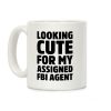 Looking Cute For My Assigned FBI Agent Parody Coffee Mug Looking Cute For My Assigned FBI Agent Parody Coffee Mug