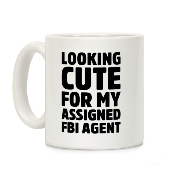 Looking Cute For My Assigned FBI Agent Parody Coffee Mug Looking Cute For My Assigned FBI Agent Parody Coffee Mug
