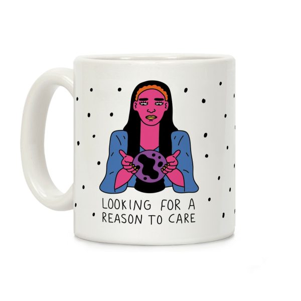 Looking For A Reason To Care Coffee Mug Looking For A Reason To Care Coffee Mug