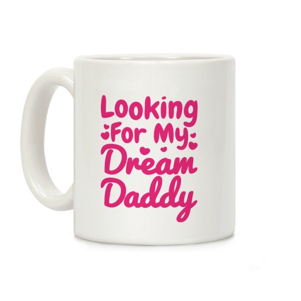 Looking For My Dream Daddy Coffee Mug Looking For My Dream Daddy Coffee Mug