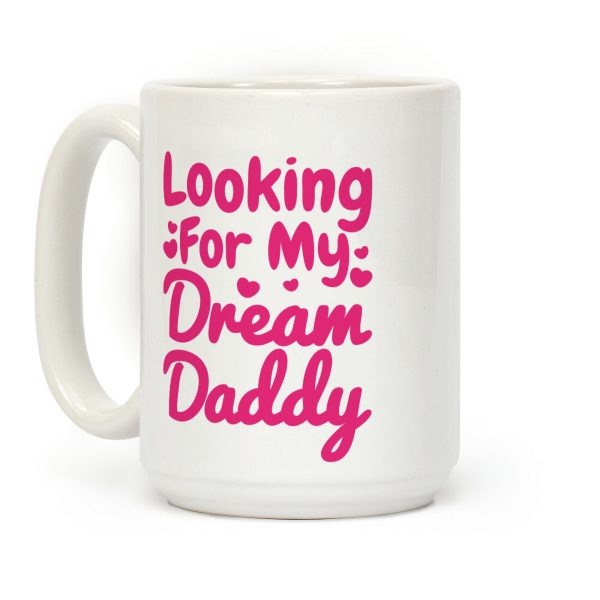 Looking For My Dream Daddy Coffee Mug Looking For My Dream Daddy Coffee Mug