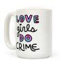 Love Girls Do Crime Coffee Mug Love Girls Do Crime Coffee Mug