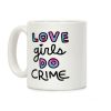 Love Girls Do Crime Coffee Mug Love Girls Do Crime Coffee Mug