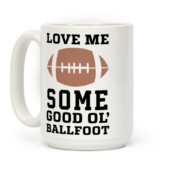 Love Me Some Good Ol' Ballfoot Coffee Mug Love Me Some Good Ol' Ballfoot Coffee Mug