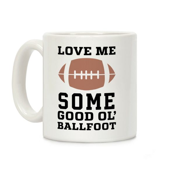 Love Me Some Good Ol' Ballfoot Coffee Mug Love Me Some Good Ol' Ballfoot Coffee Mug