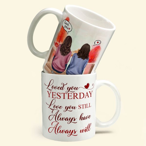 Loved You Yesterday, Love You Still - Personalized Mug - Anniversary, Valentine's Day Gift For Spouse, Partner, LGBTQ+ Loved You Yesterday, Love You Still - Personalized Mug - Anniversary, Valentine's Day Gift For Spouse, Partner, LGBTQ+