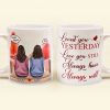 Loved You Yesterday, Love You Still - Personalized Mug - Anniversary, Valentine's Day Gift For Spouse, Partner, LGBTQ+ Loved You Yesterday, Love You Still - Personalized Mug - Anniversary, Valentine's Day Gift For Spouse, Partner, LGBTQ+