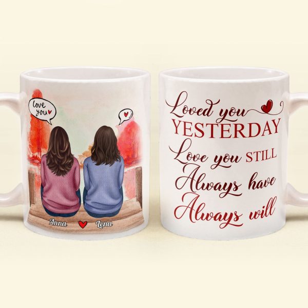 Loved You Yesterday, Love You Still - Personalized Mug - Anniversary, Valentine's Day Gift For Spouse, Partner, LGBTQ+ Loved You Yesterday, Love You Still - Personalized Mug - Anniversary, Valentine's Day Gift For Spouse, Partner, LGBTQ+