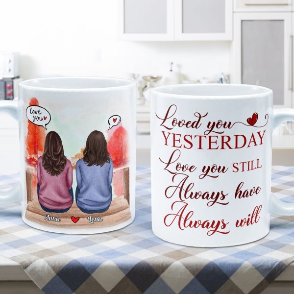 Loved You Yesterday, Love You Still - Personalized Mug - Anniversary, Valentine's Day Gift For Spouse, Partner, LGBTQ+ Loved You Yesterday, Love You Still - Personalized Mug - Anniversary, Valentine's Day Gift For Spouse, Partner, LGBTQ+