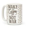 Make Coffee Not War Coffee Mug Make Coffee Not War Coffee Mug