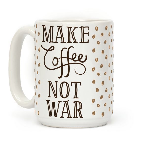 Make Coffee Not War Coffee Mug Make Coffee Not War Coffee Mug