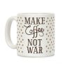 Make Coffee Not War Coffee Mug Make Coffee Not War Coffee Mug