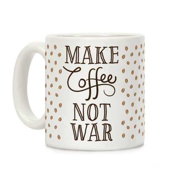 Make Coffee Not War Coffee Mug Make Coffee Not War Coffee Mug