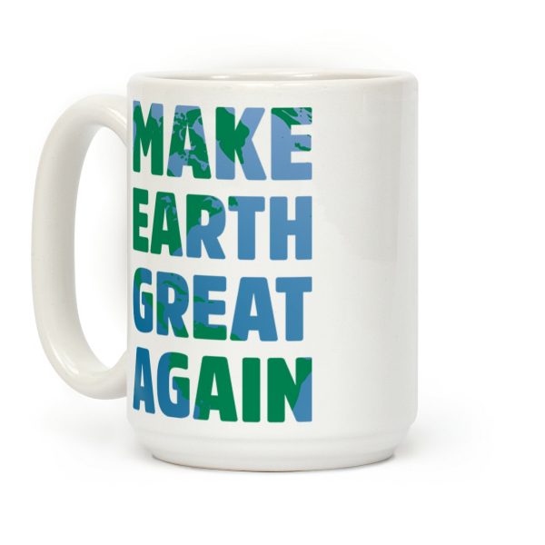 MAKE EARTH GREAT AGAIN T-SHIRT Coffee Mug MAKE EARTH GREAT AGAIN T-SHIRT Coffee Mug