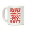 Make Me Pasta And Touch My Butt Coffee Mug