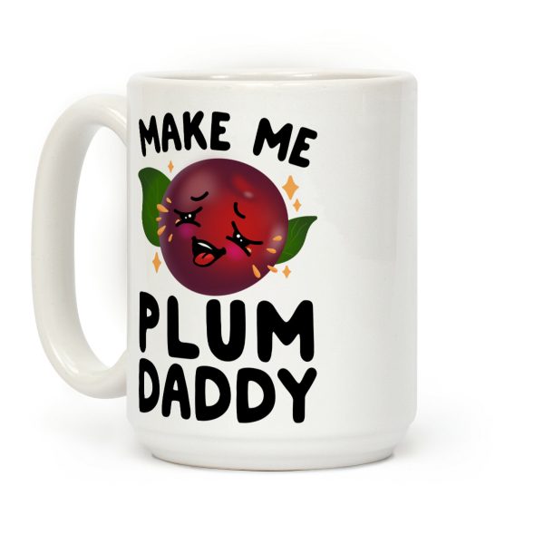 Make Me Plum Daddy Coffee Mug Make Me Plum Daddy Coffee Mug